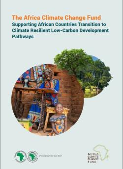 [2023] - The Africa Climate Change Fund Supporting African Countries Transition to Climate Resilient Low-Carbon Development Pathways